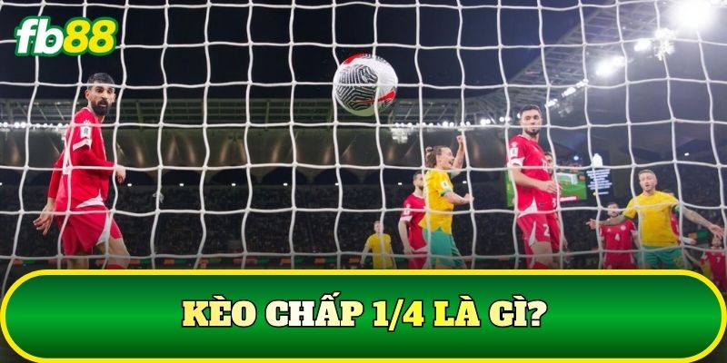 Kèo Chấp 1/4 Là Gì? Cách Đọc Và Tính Tiền Chuẩn Tại FB88 1 Kèo chấp 1/4 là gì?