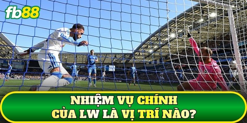 LW Là Vị Trí Nào? Cách Phân Tích Cầu Thủ Khi Soi Kèo 2 Nhiệm vụ chính của LW là vị trí nào?