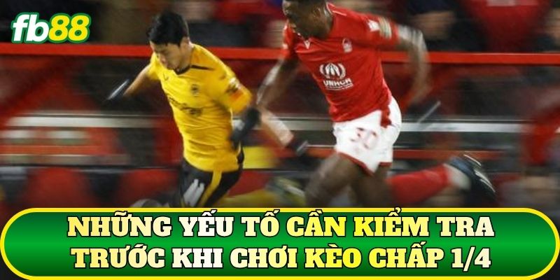 Kèo Chấp 1/4 Là Gì? Cách Đọc Và Tính Tiền Chuẩn Tại FB88 3 Những yếu tố cần kiểm tra trước khi chơi kèo chấp 1/4